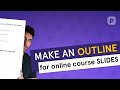 Make an AWESOME outline for your presentation-based online course