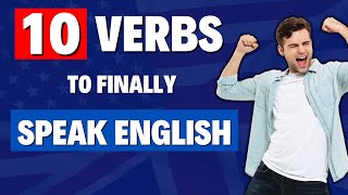 LEARN These 10 VERBS AND YOU WILL SPEAK ENGLISH FAST