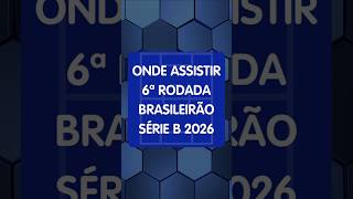 Brasileirão Série B 2026 - ONDE ASSISTIR à 6ª Rodada na TV #futebol