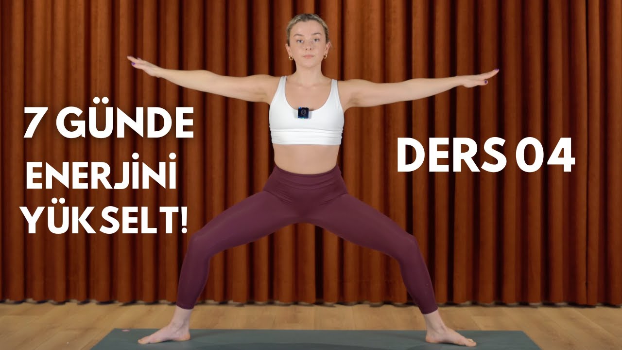 7 Günde Enerjini Yükselt Yoga Serisi - Ders 04