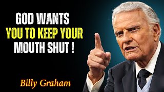 Why God Wants You to Keep Your Mouth Shut – Billy Graham