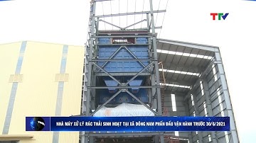 Nhà máy xử lý rác thải sinh hoạt tại xã Đông Nam phấn đấu vận hành trước 30/6/2021 | PTTH Thanh Hóa