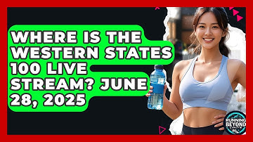 Where Is the Western States 100 Live Stream? June 28, 2025 | Running Beyond Limits