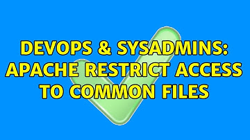 DevOps & SysAdmins: Apache restrict access to common files (2 Solutions!!)