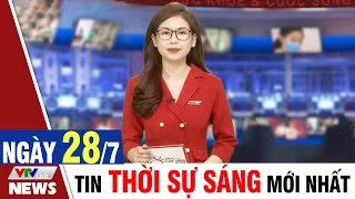 BẢN TIN SÁNG ngày 28\/7 - Tin tức thời sự mới nhất hôm nay | VTVcab Tin tức