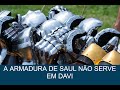 A armadura de Saul não serve em Davi