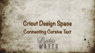 Connecting Cursive Text - Cricut Design Space Basics for the Explore, Explore Air, and Maker