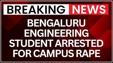 Bengaluru Campus Rape: Bengaluru Student Arrested for Alleged Campus Rape Inside College | NewsX
