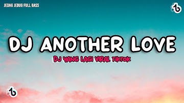 DJ ANOTHER LOVE SLOW REMIX VIRAL TITKOK JEDAG JEDUG FULL BASS
