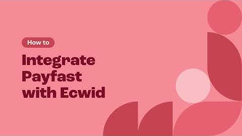 How to integrate Payfast with Ecwid