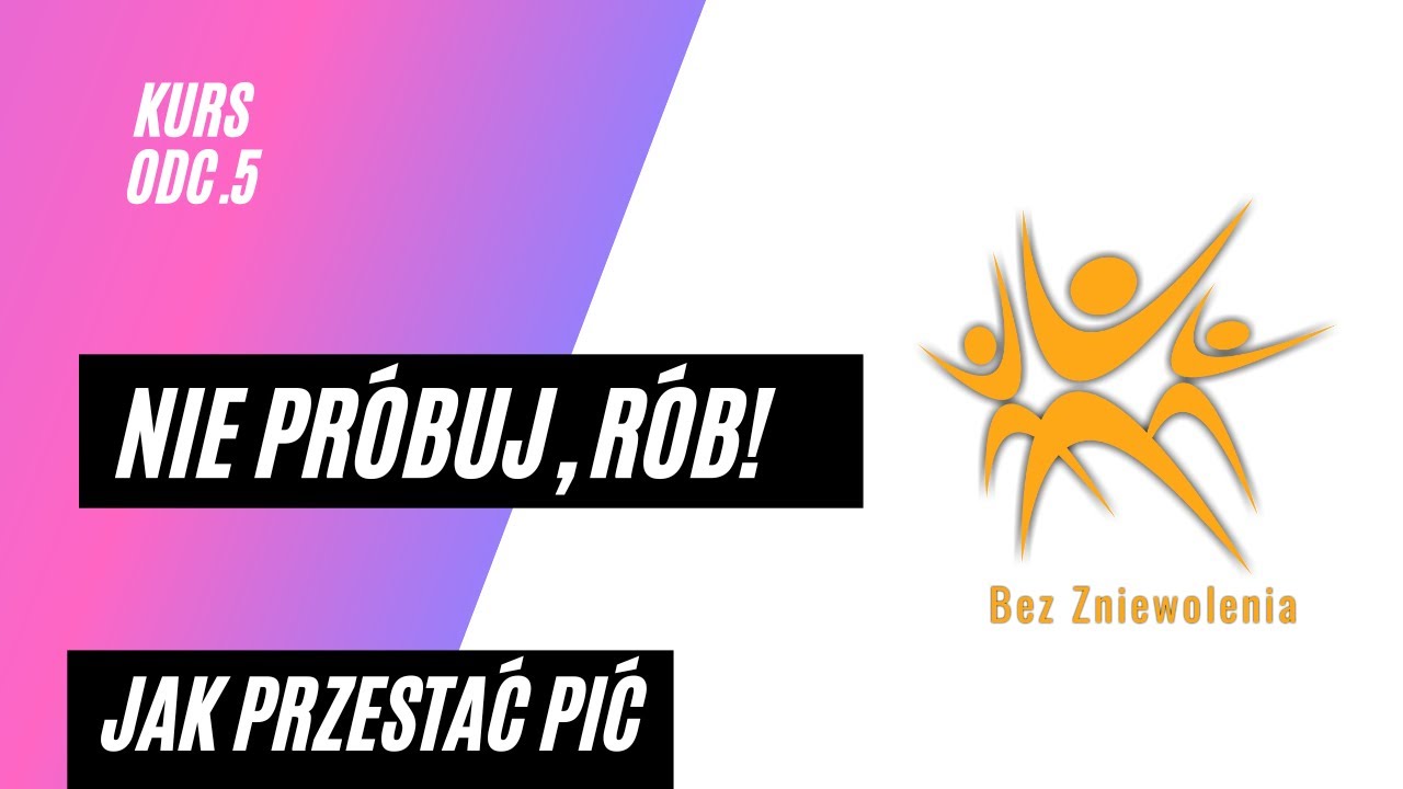 Przestań próbować, nie pij! Jak przestać pić, KURS odc. 5