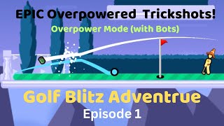 EPIC Overpowered Trickshots! (with bots) | Golf Blitz Adventure [Episode 1]