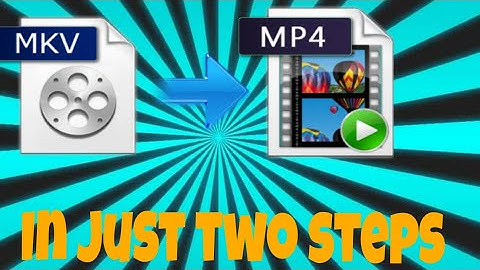 how to convert a .mkv video format into a .mp4 file