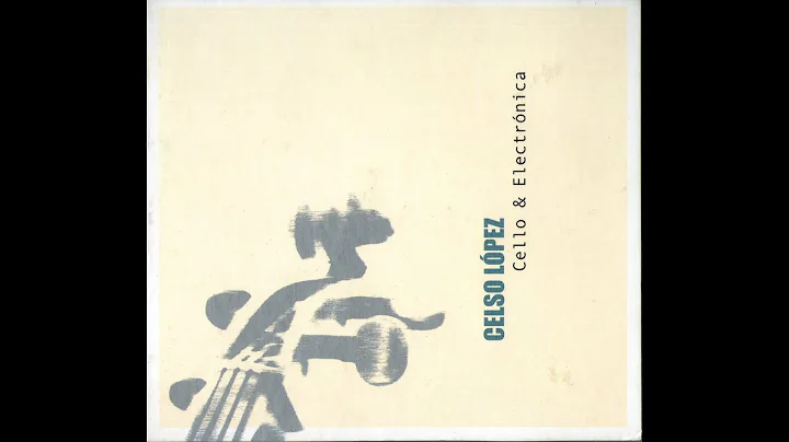 Celso Lpez: Cello & Electrnica (CD 2007)