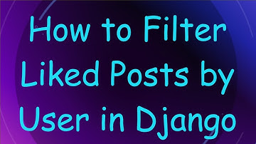How to Filter Liked Posts by User in Django