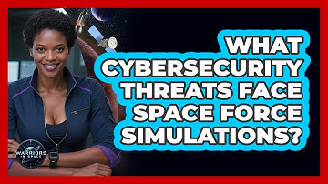 What Cybersecurity Threats Face Space Force Simulations? - Warriors In Space