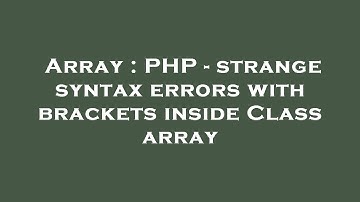 Array : PHP - strange syntax errors with brackets inside Class array
