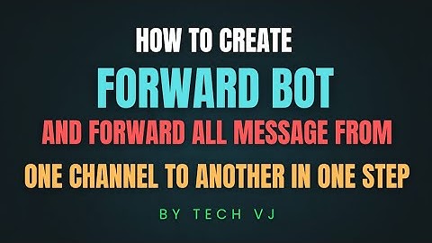 How To Create Forward Bot And Forward All Post From One Channel To Another For Free | Tech VJ