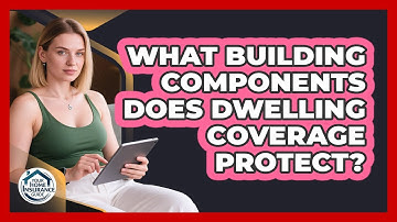 What Building Components Does Dwelling Coverage Protect?