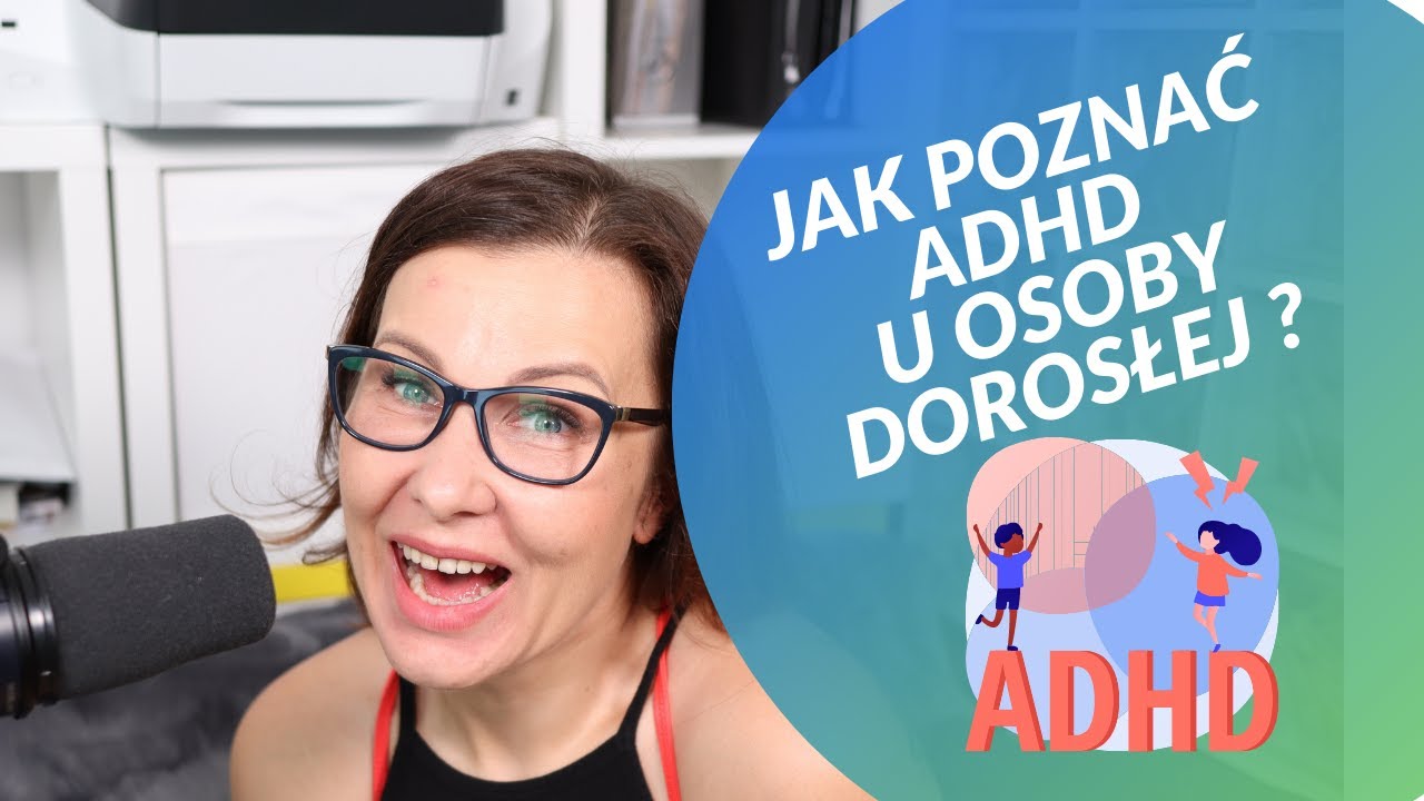 Czy mam ADHD ? Jak rozpoznać ADHD u osoby dorosłej objawy ADHD u