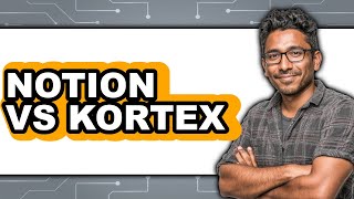 Notion Vs Kortex - Which Is Better?