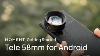 Moment Mobile Tele 58mm Lens (Android Getting Started Guide)