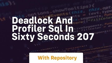 Deadlock and profiler sql in sixty seconds 207
