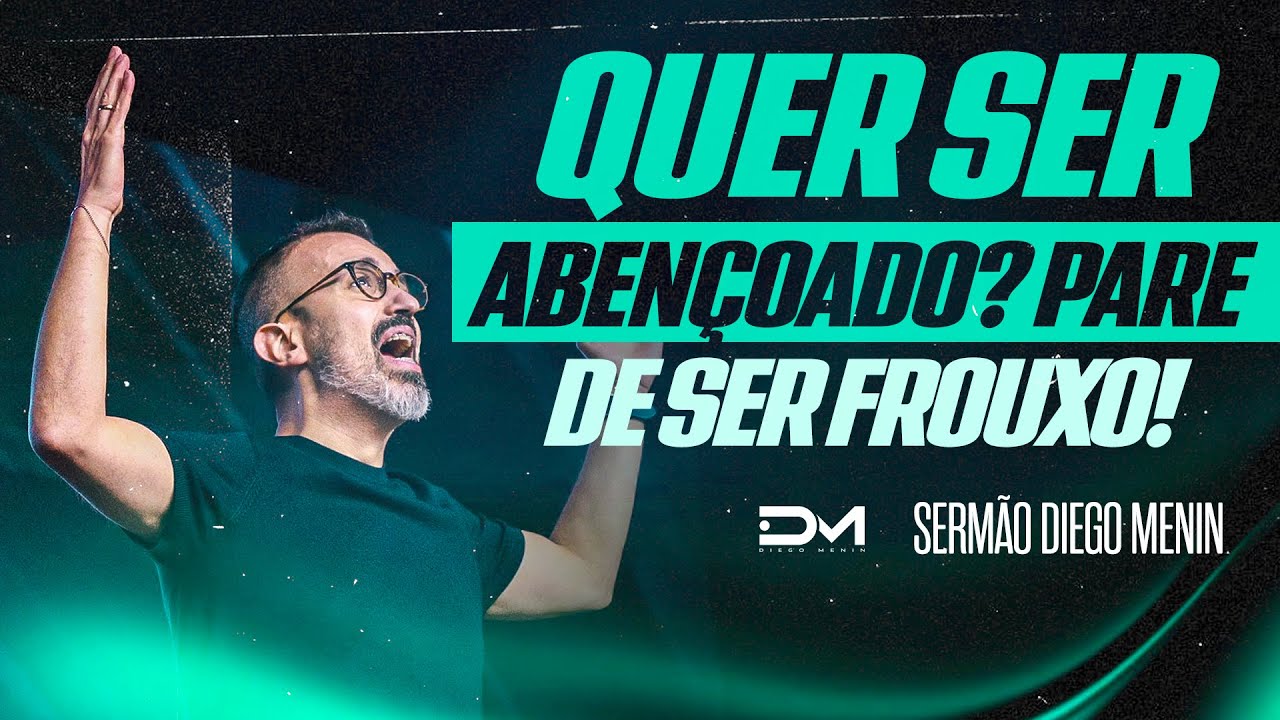 VOCÊ QUER SER ABENÇOADO? PARE DE SER FROUXO! - #DIEGOMENIN | SERMÃO