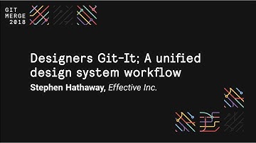 Designers Git-It; A unified design system workflow - Git Merge 2018