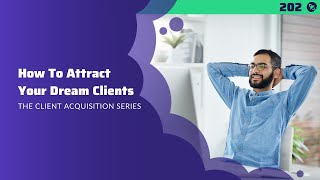 #202: How To Attract Your Dream Clients | The Client Acquisition Series
