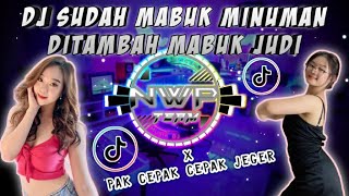 DJ SUDAH MABUK MINUMAN DI TAMBAH MABUK JUDI x PAK CEPAK CEPAK JEGER FULLBASS REMIX TIKTOK TERBARU