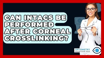 Can Intacs Be Performed After Corneal Crosslinking? - Optometry Knowledge Base