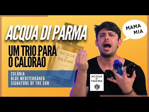 ACQUA DI PARMA - TRÊS PERFUMES PERFEITOS PARA O VERÃO ACQUA DI PARMA - TRÊS PERFUMES PERFEITOS PARA O VERÃO