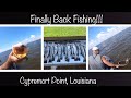Cypremort Point, Louisiana Fishing…Finally!!