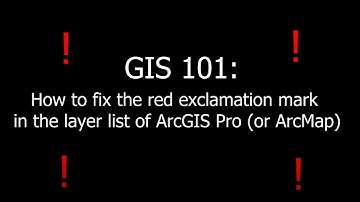 GIS 101: Fixing the Red Exclamation Mark in the layer list for ArcGIS Pro or ArcMap