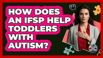 How Does An IFSP Help Toddlers With Autism? - Answers About Autism