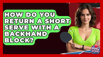 How Do You Return A Short Serve With A Backhand Block? - Ping Pong Prodigy