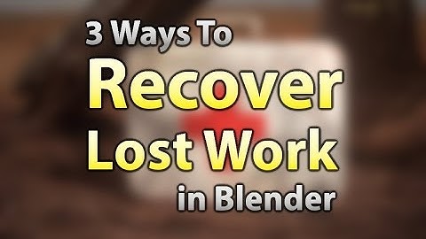 3 Ways to Recover Lost Work in Blender