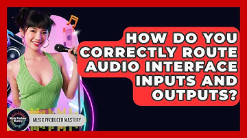 How Do You Correctly Route Audio Interface Inputs And Outputs? - Music Producer Mastery