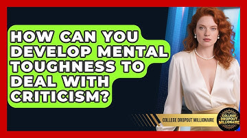 How Can You Develop Mental Toughness To Deal With Criticism? - College Dropout Millionaire