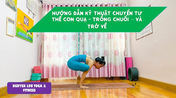 (Bài 3) Hướng dẫn Kỹ thuật Chuyển đổi Tư thế Con Quạ- Trồng Chuối và trở về