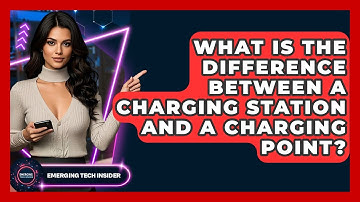 What Is The Difference Between A Charging Station And A Charging Point? - Emerging Tech Insider