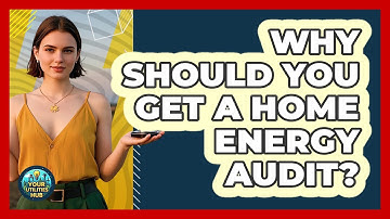 Why Should You Get A Home Energy Audit? - Your Utilities Hub
