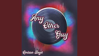 Video thumbnail of "Larissa Boyd - Any Other Guy"