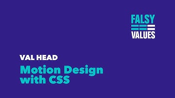Val Head – Motion Design with CSS – Falsy Values 2015