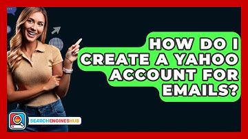 How Do I Create A Yahoo Account For Emails? - SearchEnginesHub.com