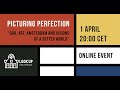 Picturing Perfection - &quot;God, Art, Amsterdam and Visions of a Better World&quot;
