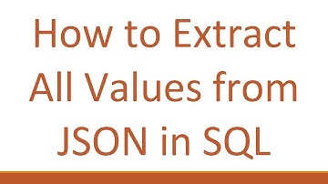How to Extract All Values from JSON in SQL
