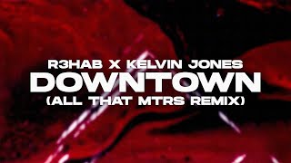 R3Hab X Kelvin Jones - Downtown (All That Mtrs Remix) (Official Video)