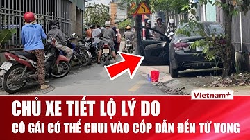Chủ xe hé lộ tình tiết rúng động vụ cô gái tử vong trong cốp ô tô, nguyên nhân làm nạn nhân mắc kẹt